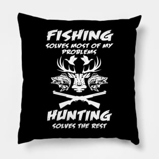 Fishing Solves Most Of My Problems Hunting Solves The Rest Pillow