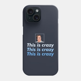 This is crazy, This is Crazy, This is Crazy Phone Case