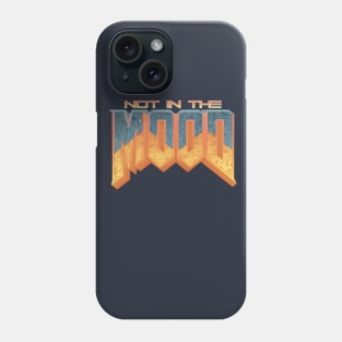 NOT IN THE MOOD Phone Case