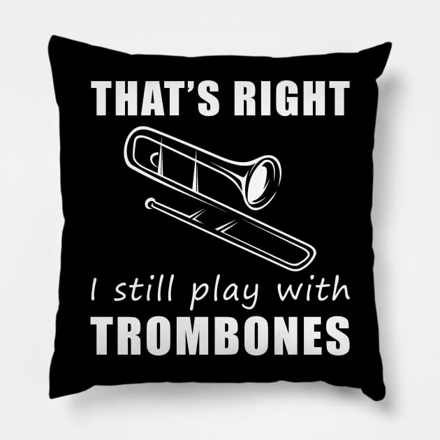 Grooving with Humor: That's Right, I Still Play with Trombones Tee! Slide into Laughter! Pillow by MKGift