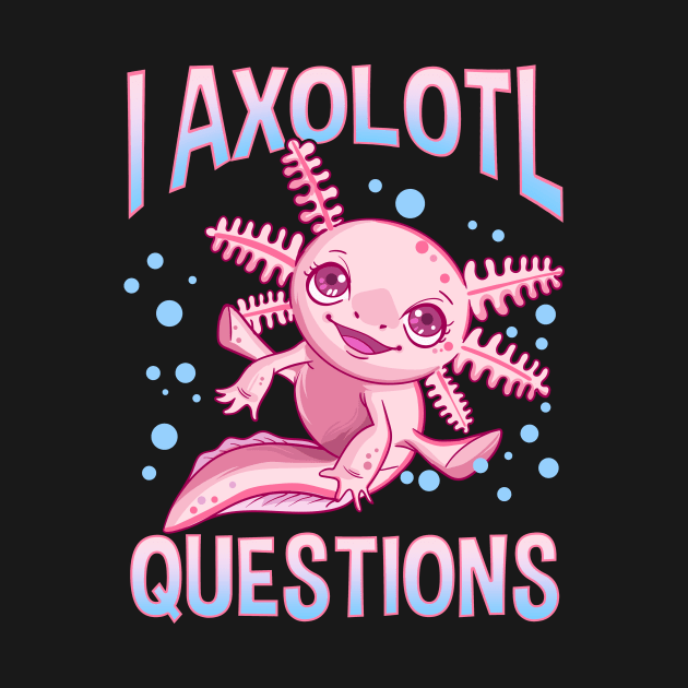 Cute & Funny I Axolotl Questions Walking Fish Pun by theperfectpresents