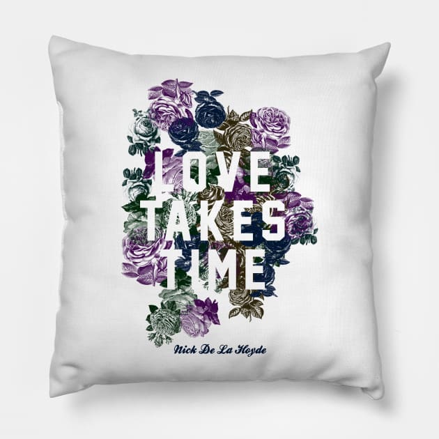 Love Takes Time Flowers_white Pillow by Nick de la Hoyde