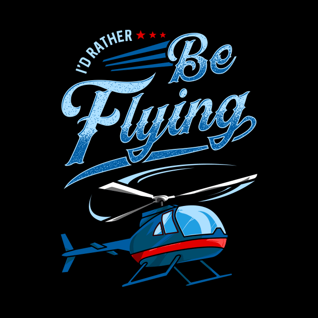 I'd Rather Be Flying Retro Helicopter Pilot by theperfectpresents