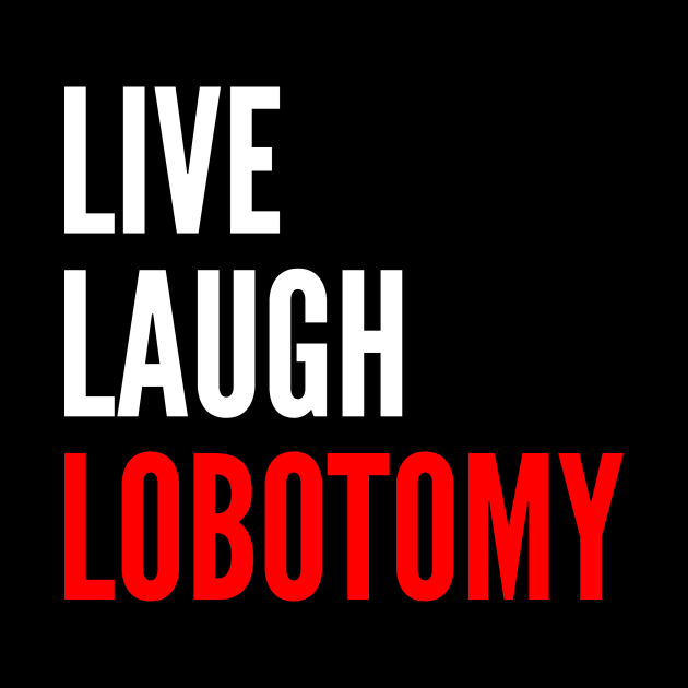 Live Laugh Lobotomy Funny Meme Live Laugh Lobotomy Pin TeePublic   18109469 0 