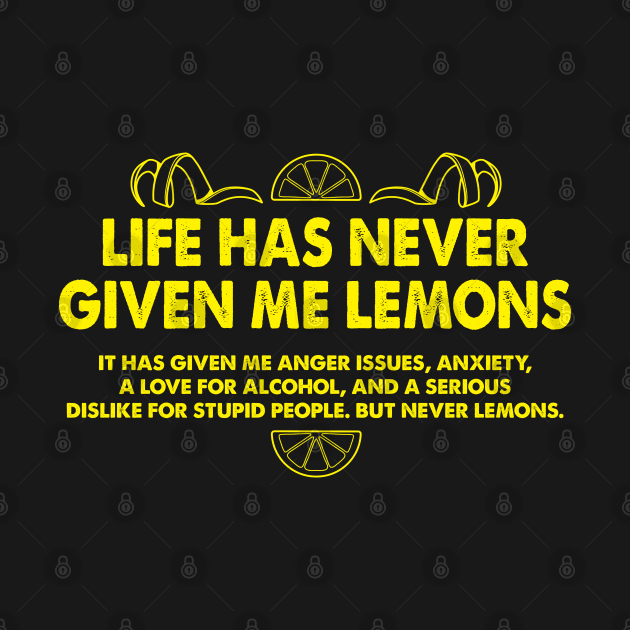 Life Has Never Given Me Lemons Funny Quote by Alema Art