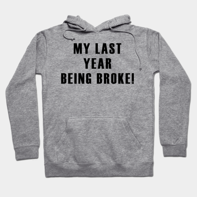 my last year being broke hoodie