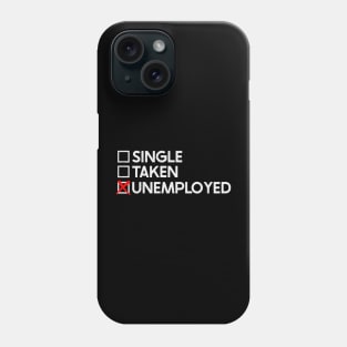 Single Taken Unemployed Phone Case