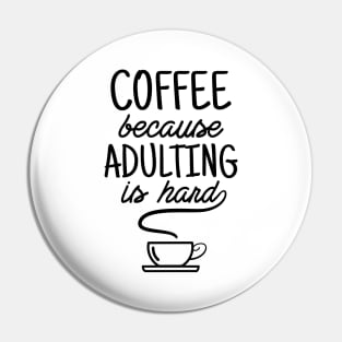 Coffee because adulting is hard Pin