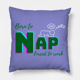 Born to nap, forced to work. Pillow