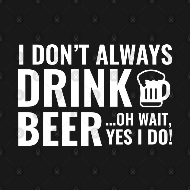 I Don't Always Drink Beer by VectorPlanet