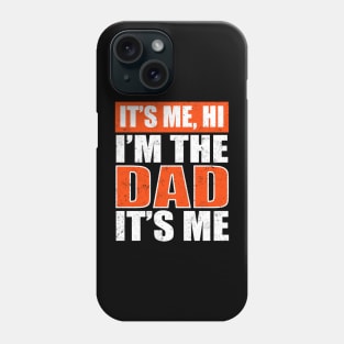 It's Me Hi I'm The Dad It's Me Funny For Dad Father's Day Phone Case