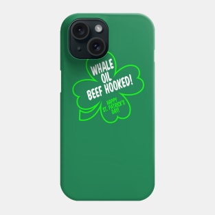 "Whale Oil Beef Hooked!" St. Patrick's Day (Say it fast) Phone Case