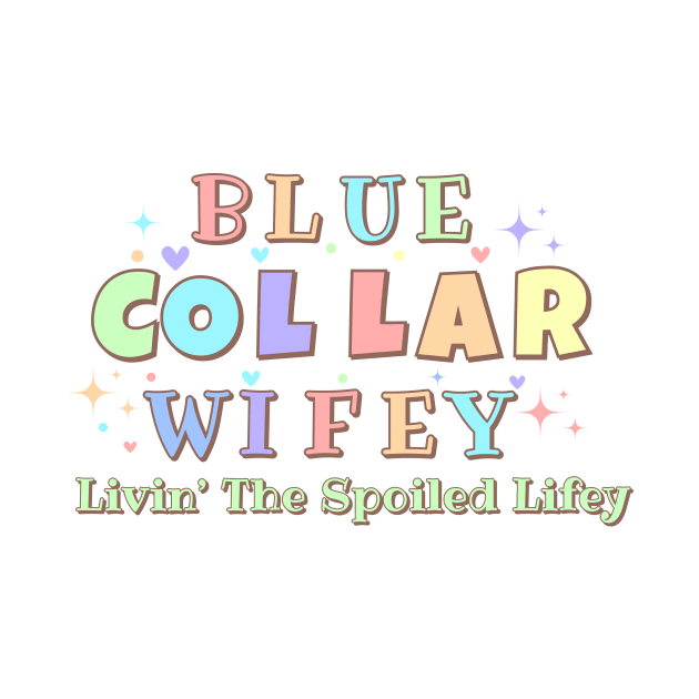 Spoiled Blue Collar Wife by Little Duck Designs