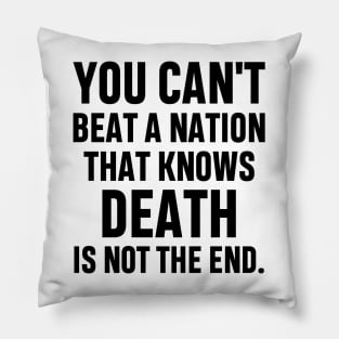 You can't beat a nation that knows death is not the end Inspirational Gift Faith Belief Resistance Pillow