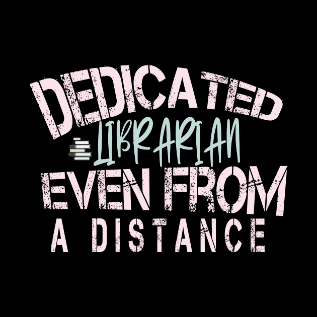 Dedicated Librarian Even From A Distance : Funny Quanrntine Librarian Shirt by ARBEEN Art