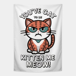 you've catt to be kitten meow Tapestry