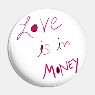 Love Is in Money Pin