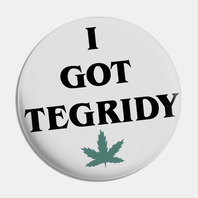 I Got Tegridy Pin by Theo_P