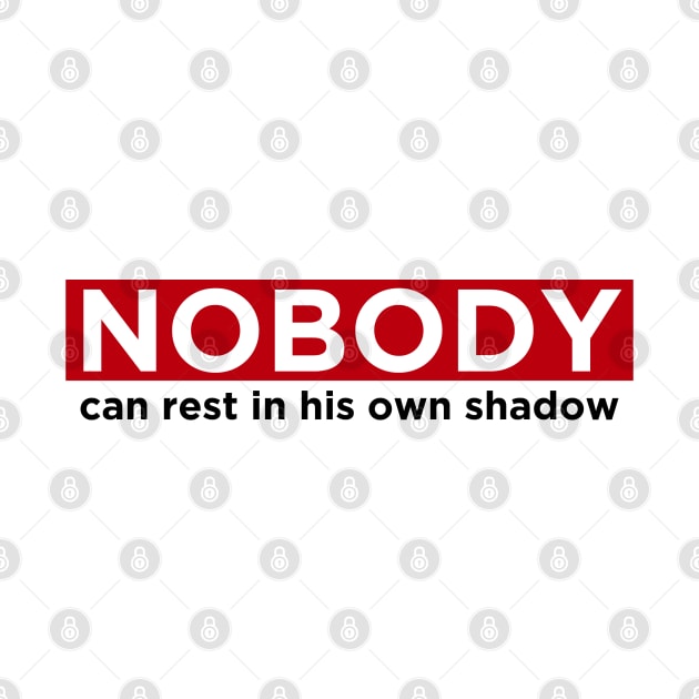 Nobody can rest in his own shadow by ramzisam