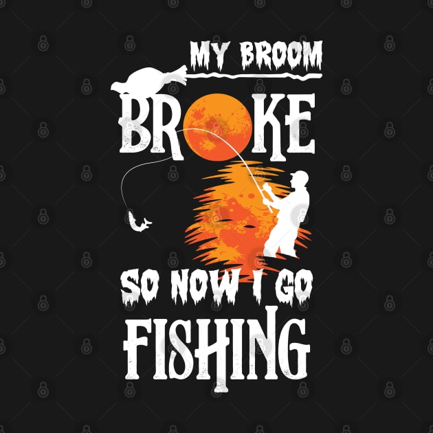 Funny Halloween My Broom Broke So Now I Go Fishing by reginaturner