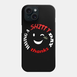 Have a shitty day, funny quotes, black and white, red, fathers,mothers,friends,gift Phone Case