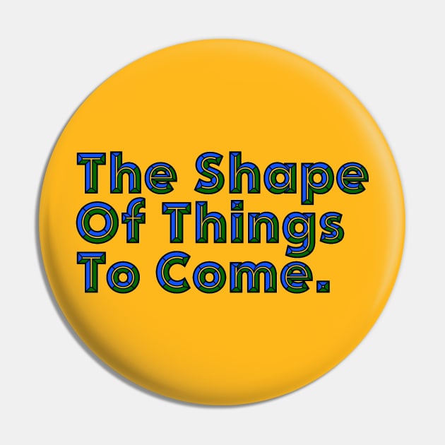 Good Things Come - The Shape of Things to Come - Good Things Take Time Pin by ballhard