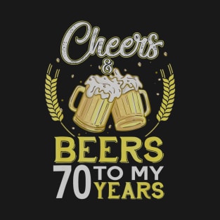 Cheers And Beers To My 70 Years Old 70th Birthday Gift T-Shirt