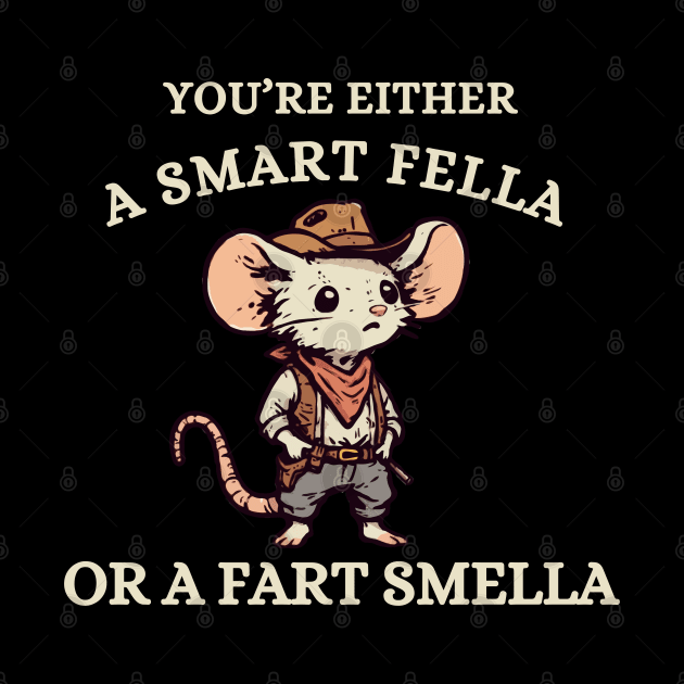 You're Either A Smart Fella Or A Fart Smella by itsnassalia