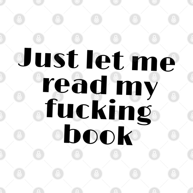 Just let me read my fucking book funny quote by SharonTheFirst