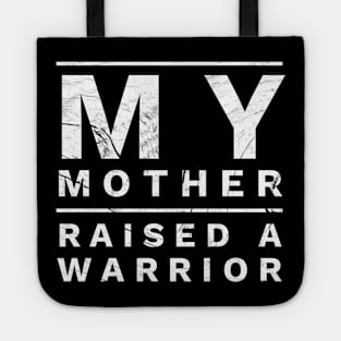 My Mother Raised A Warrior For Men and Women Tote