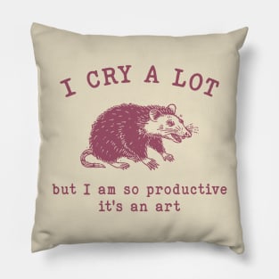 I cry a lot but I am so productive T-Shirt, Mental Health Possum Funny Meme Pillow