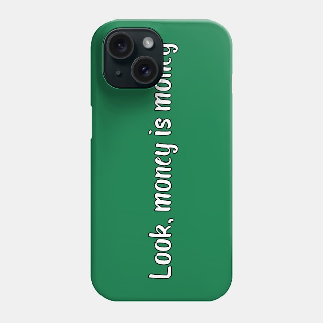 Look, money is money Phone Case by DuskEyesDesigns