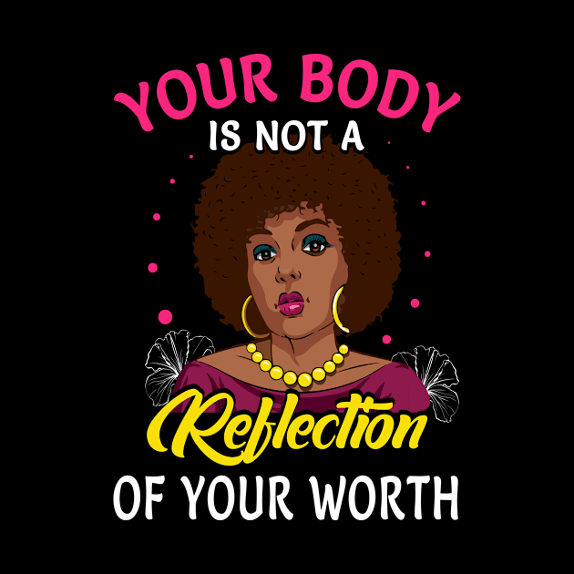 Your Body Is Not A Reflection Of Your Worth by funkyteesfunny