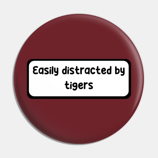 Easily distracted by Tigers Pin by zachlart