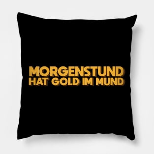 Morgenstund Hat Gold Im Mund Pillow