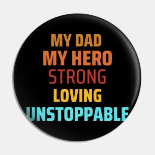 My Dad my hero strong loving unstoppable fathers day gift Pin