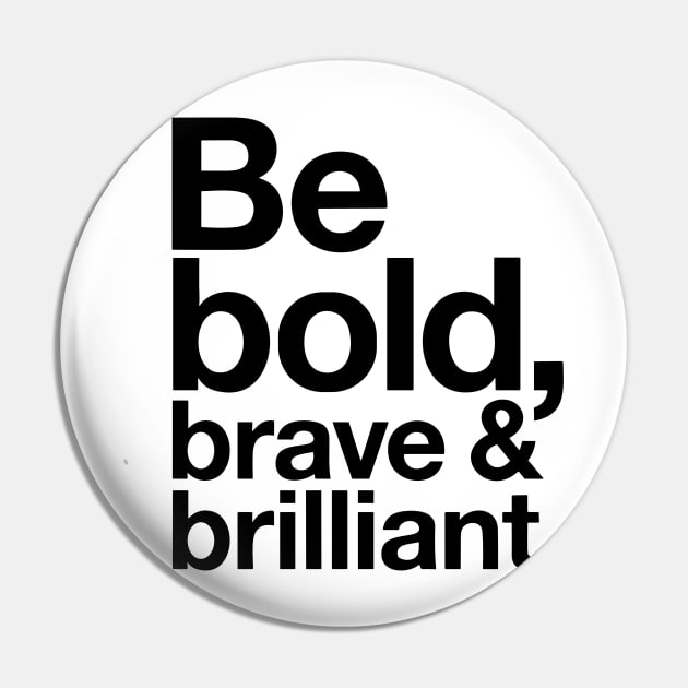 Be Bold brave and brilliant quote Pin by styleandlife