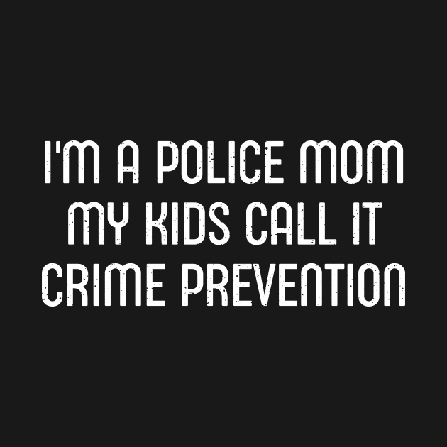 I'm a Police Mom – My Kids Call It 'Crime Prevention' by trendynoize