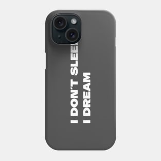 I Don´t Sleep I Dream, white Phone Case