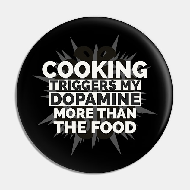 Cooking gives me more dopamine than Food Pin by CookingLove