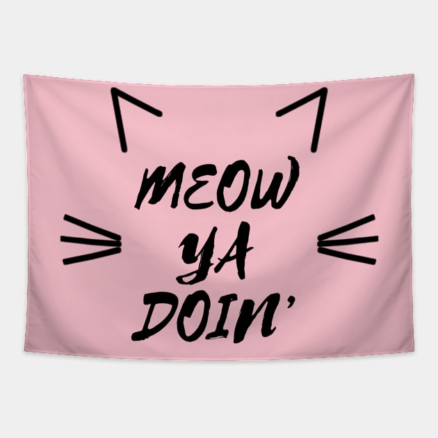 Meow Ya Doin' Tapestry by HighBrowDesigns