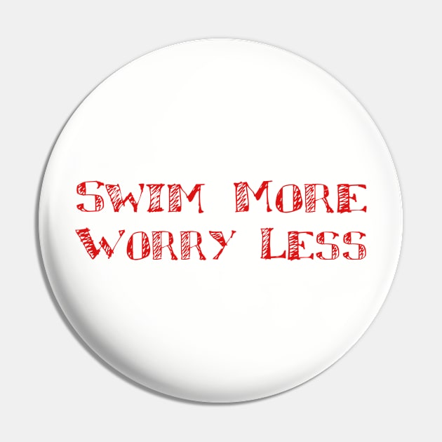 Swim more Worry less Pin by LND4design