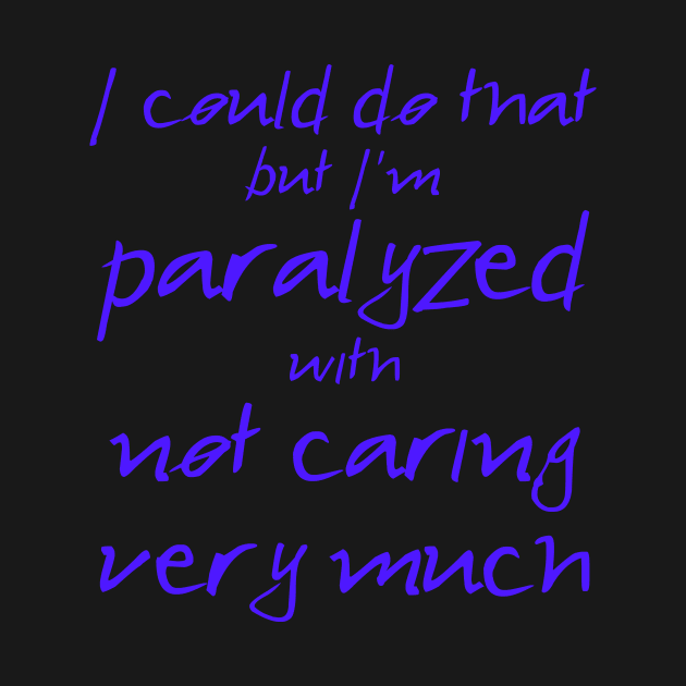 Spike: I'm Paralyzed With Not Caring Very Much (blue text) by bengman
