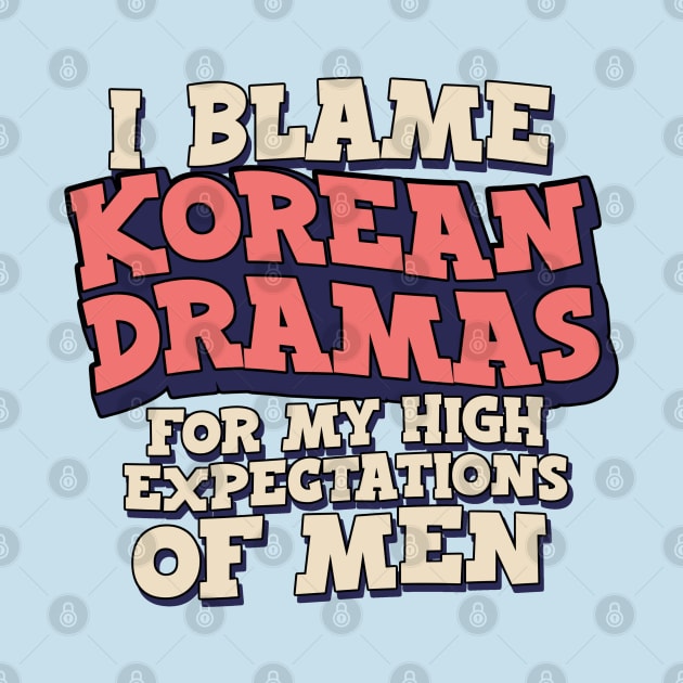 I Blame Korean Dramas For My High Expectations of Men by Issho Ni