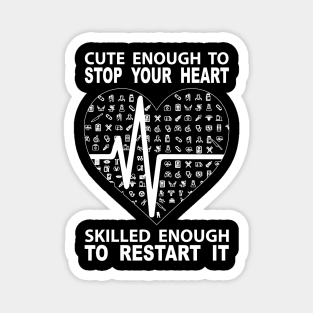 Cute Enough To Stop Your Heart Skilled Enough To Restart It Magnet