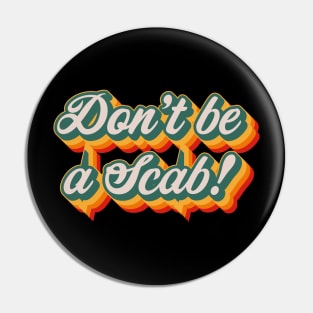 Don't Be A Scab Pin