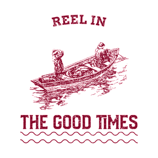 Reel in the Good Times Fishing T-Shirt