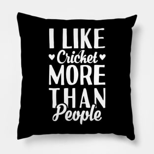 I Like Cricket More Than People Pillow