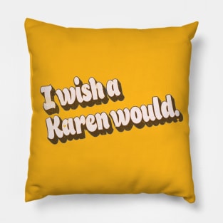 Vintage Retro Style Funny I Wish A Karen Would Retro Graphic Pillow