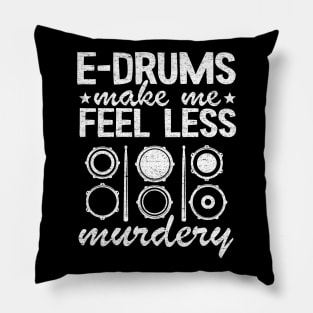 E-Drums Make Me Feel Less Murdery Electronic Drums Gift Funny Pillow